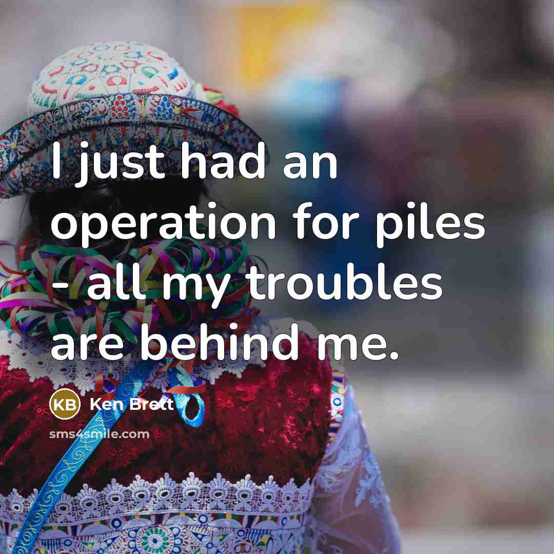 “I just had an operation for piles - all my…” quote by Ken Brett