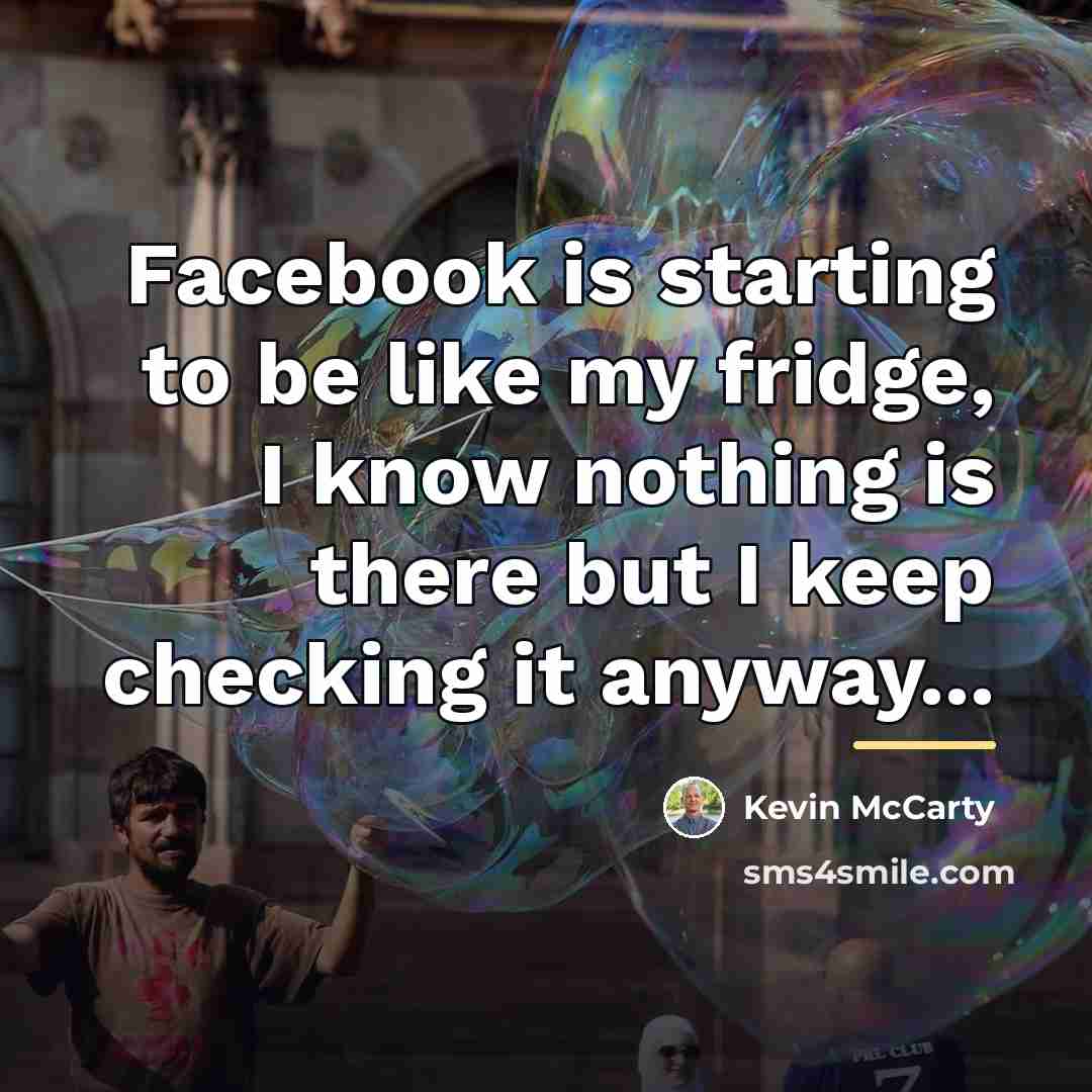 “Facebook is starting to be like my fridge, I know…” quote by Kevin McCarty