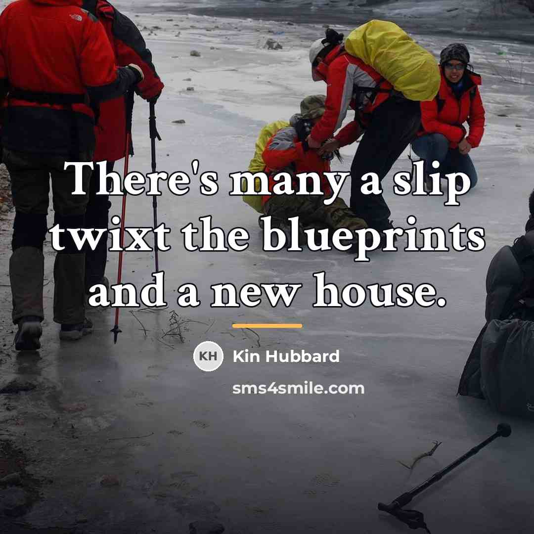 “There's many a slip twixt the blueprints and a new…” quote by Kin Hubbard
