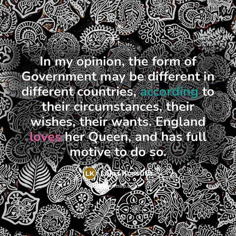 “In my opinion, the form of Government may be different…” quote by Lajos Kossuth