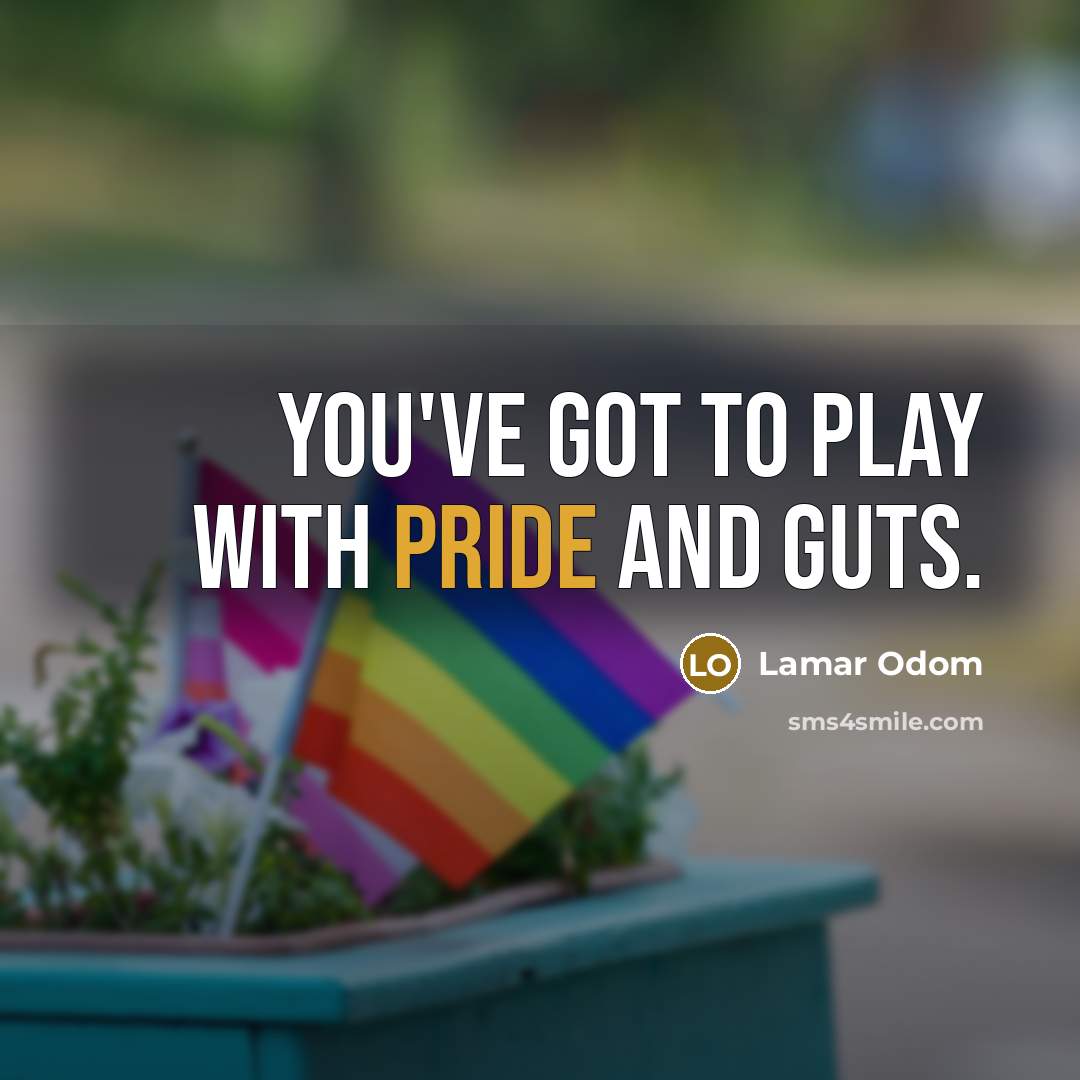 “You've got to play with pride and guts.…” quote by Lamar Odom