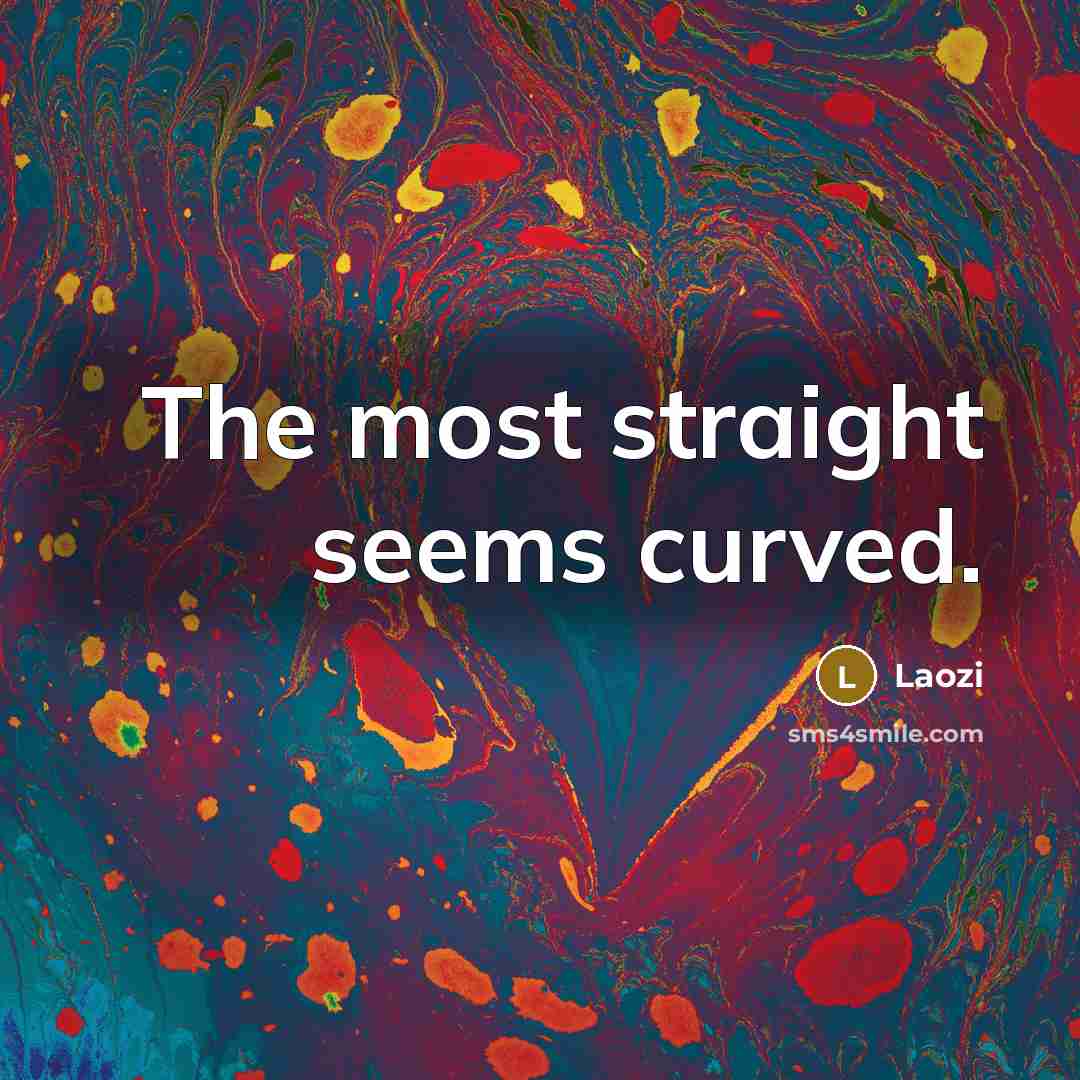 “The most straight seems curved.…” quote by Laozi
