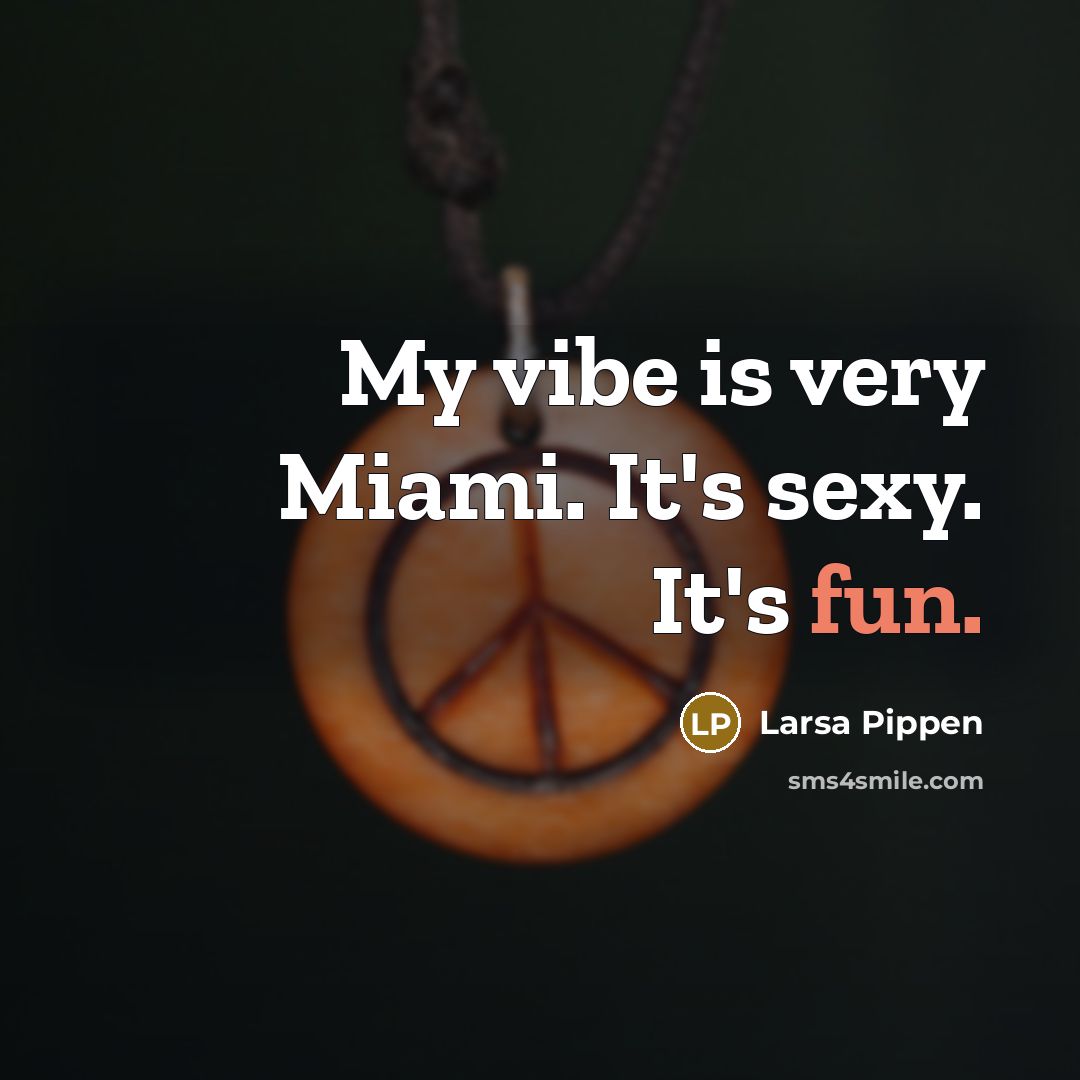 “My vibe is very Miami. It's sexy. It's fun.…” quote by Larsa Pippen
