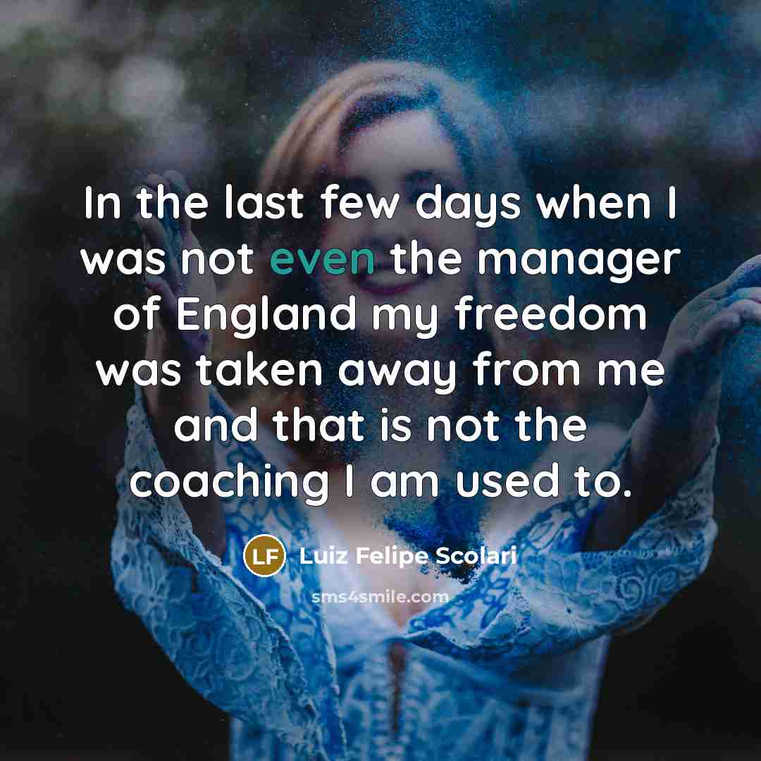 “In the last few days when I was not even…” quote by Luiz Felipe Scolari
