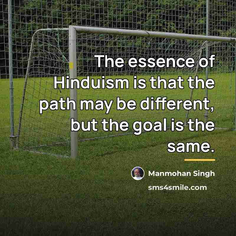 “The essence of Hinduism is that the path may be…” quote by Manmohan Singh