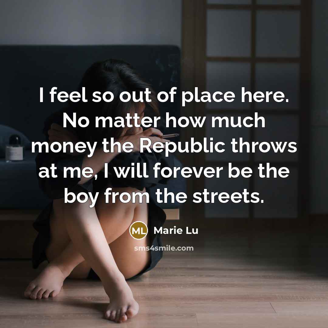 “I feel so out of place here. No matter how…” quote by Marie Lu