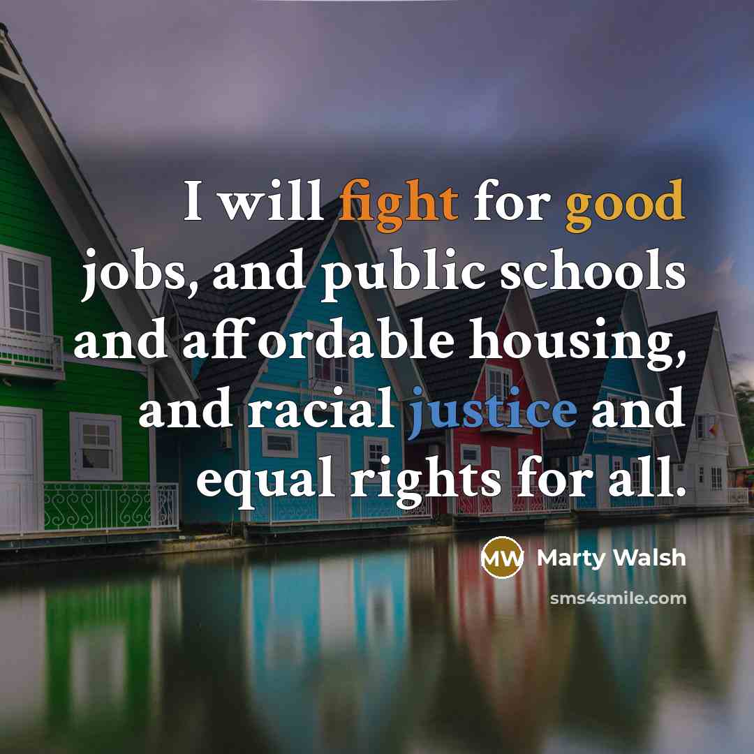 “I will fight for good jobs, and public schools and…” quote by Marty Walsh