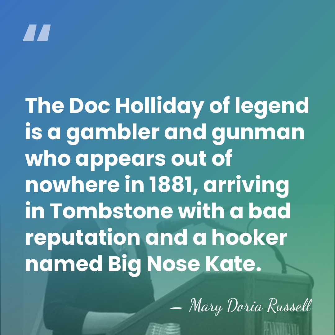 The Doc Holliday of legend is a gambler and gunman who appears&hellip; - Mary Doria Russell
