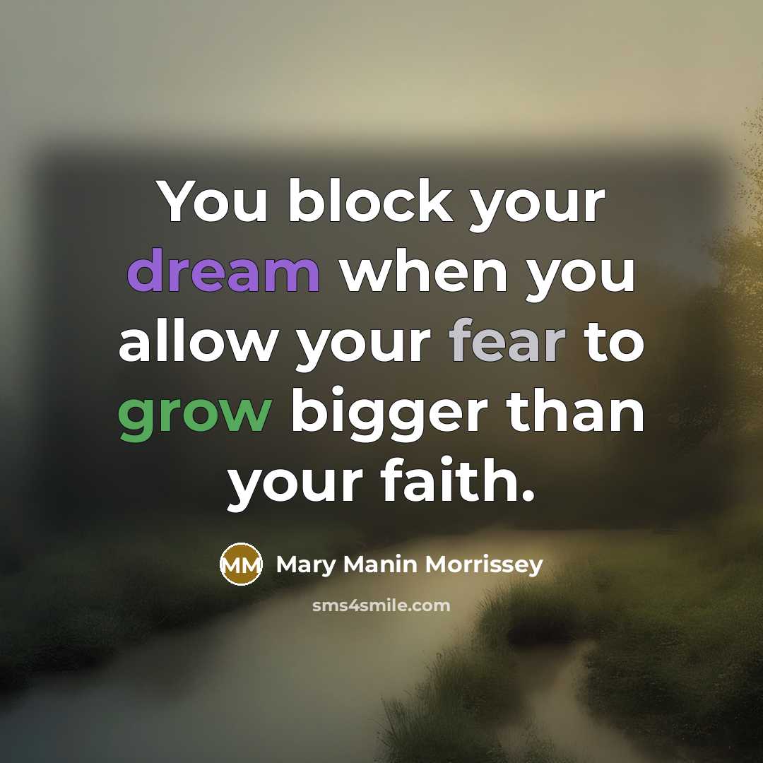 “You block your dream when you allow your fear to…” quote by Mary Manin Morrissey