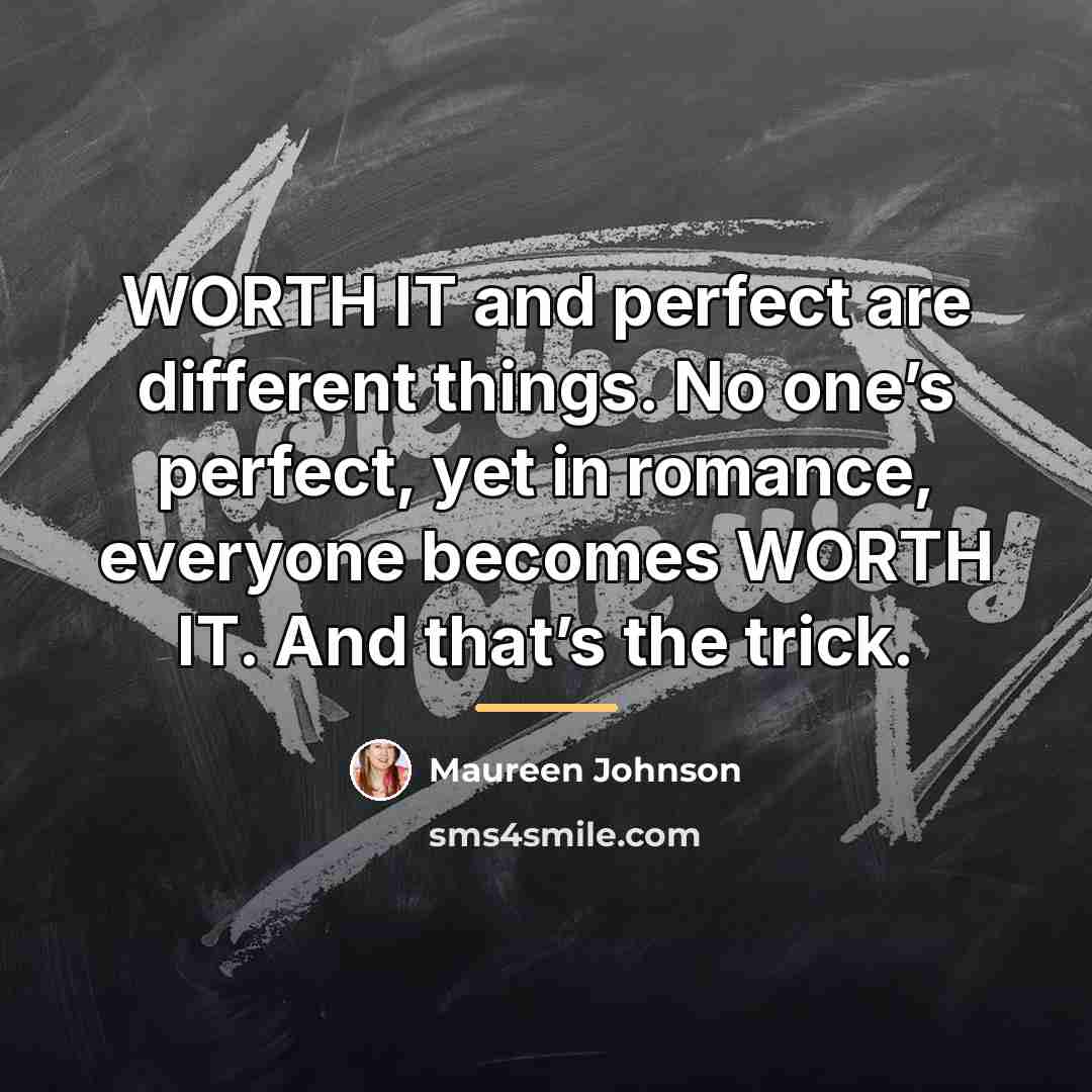 “WORTH IT and perfect are different things. No one’s perfect,…” quote by Maureen Johnson