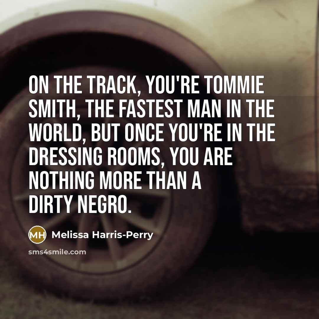 “On the track, you`re Tommie Smith, the fastest man in…” quote by Melissa Harris-Perry