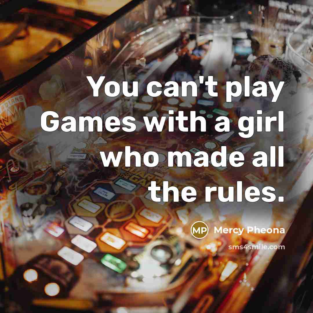 “You can't play Games with a girl who made all…” quote by Mercy Pheona