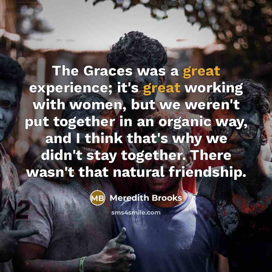 “The Graces was a great experience; it's great working with…” quote by Meredith Brooks