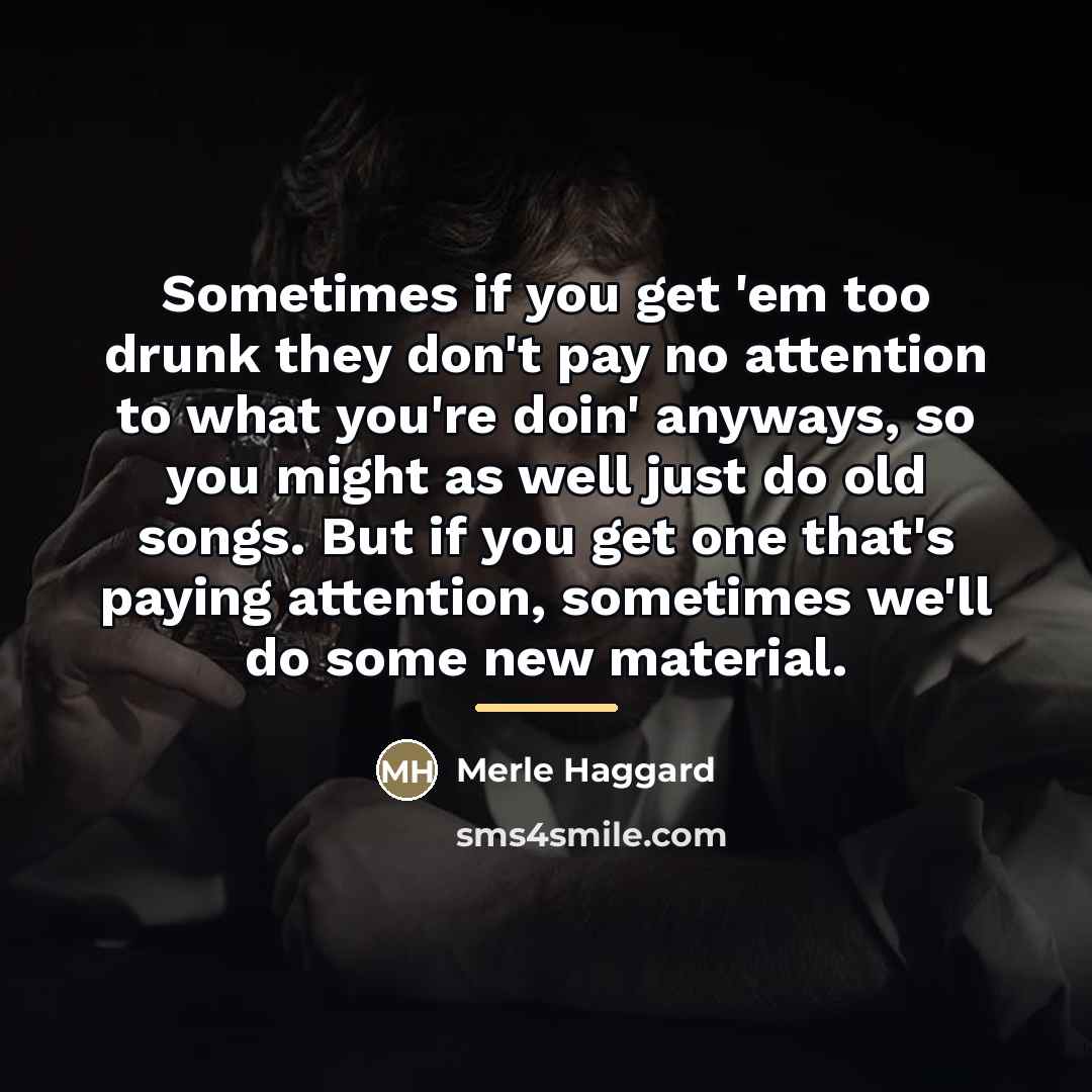 “Sometimes if you get 'em too drunk they don't pay…” quote by Merle Haggard