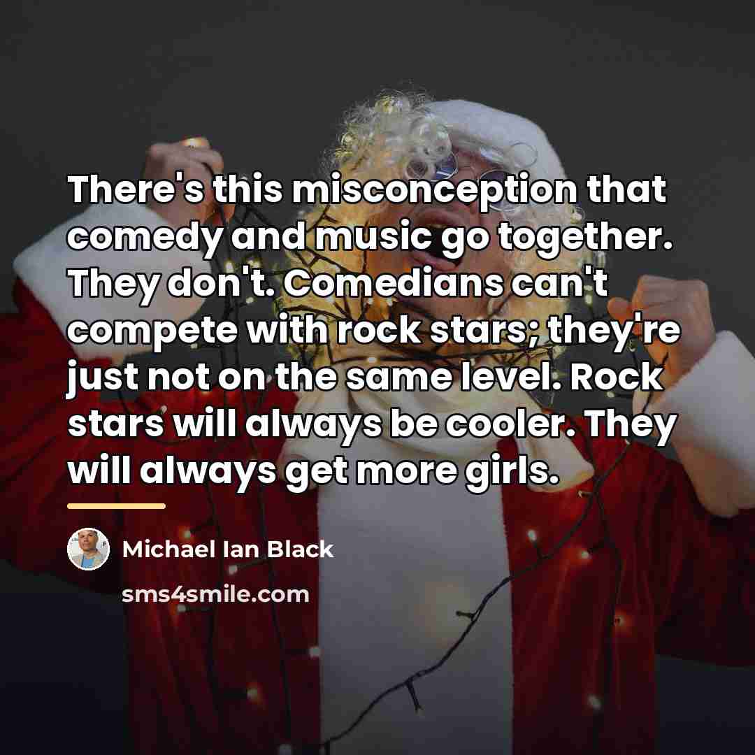“There's this misconception that comedy and music go together. They…” quote by Michael Ian Black