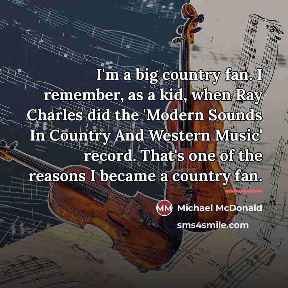“I'm a big country fan. I remember, as a kid,…” quote by Michael McDonald