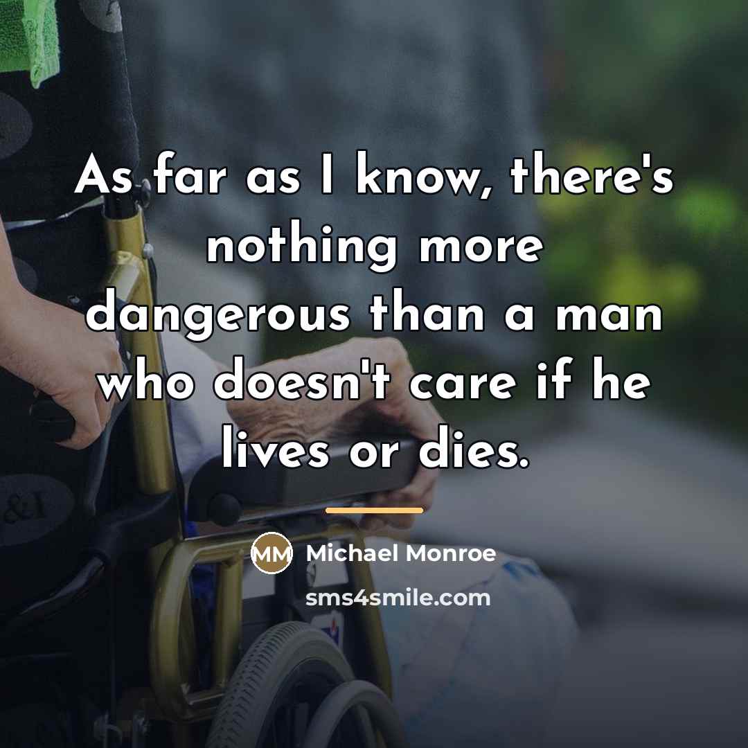 “As far as I know, there's nothing more dangerous than…” quote by Michael Monroe