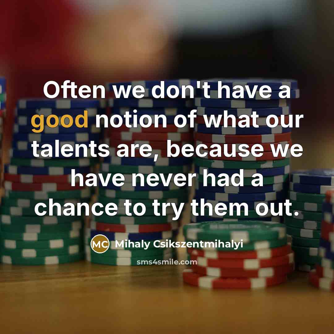 “Often we don't have a good notion of what our…” quote by Mihaly Csikszentmihalyi