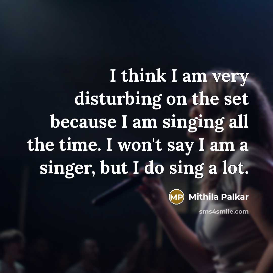 “I think I am very disturbing on the set because…” quote by Mithila Palkar