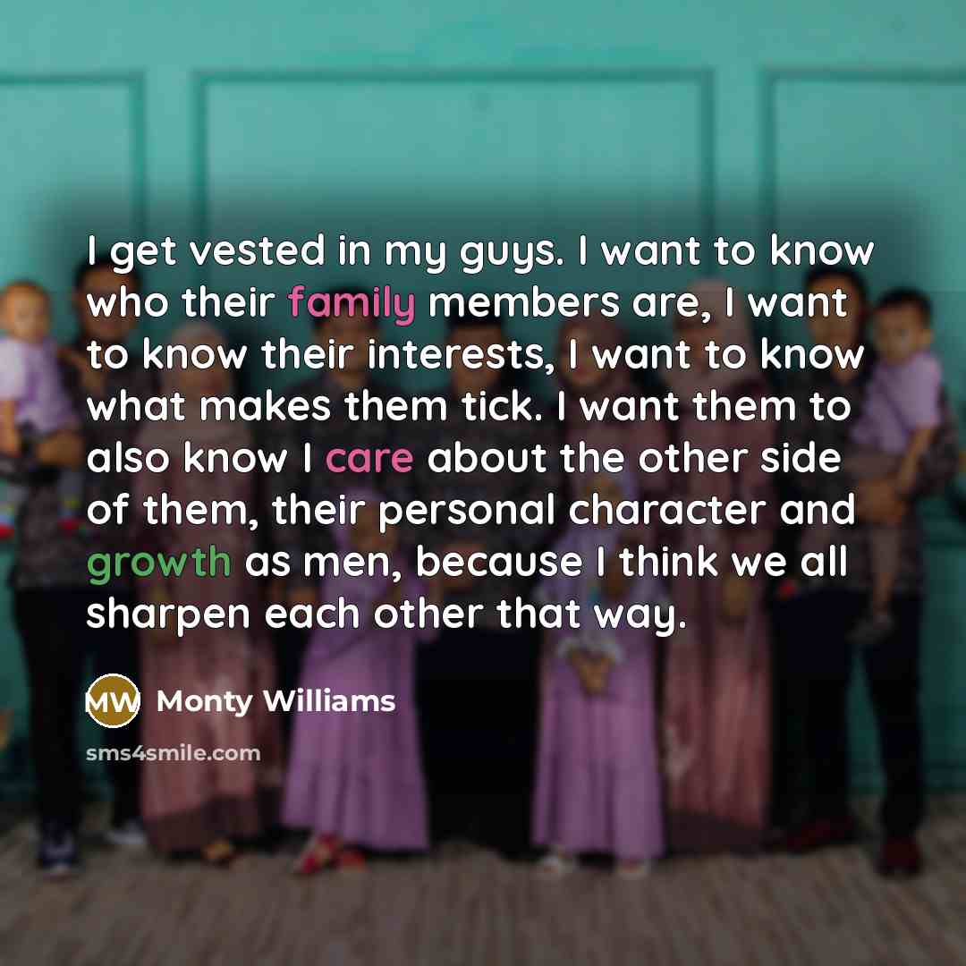 “I get vested in my guys. I want to know…” quote by Monty Williams