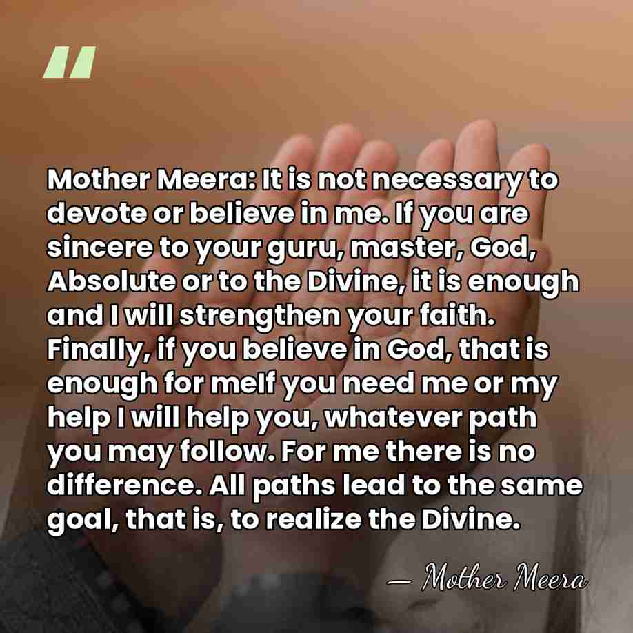 Mother Meera: It is not necessary to devote or believe in me.&hellip; - Mother Meera