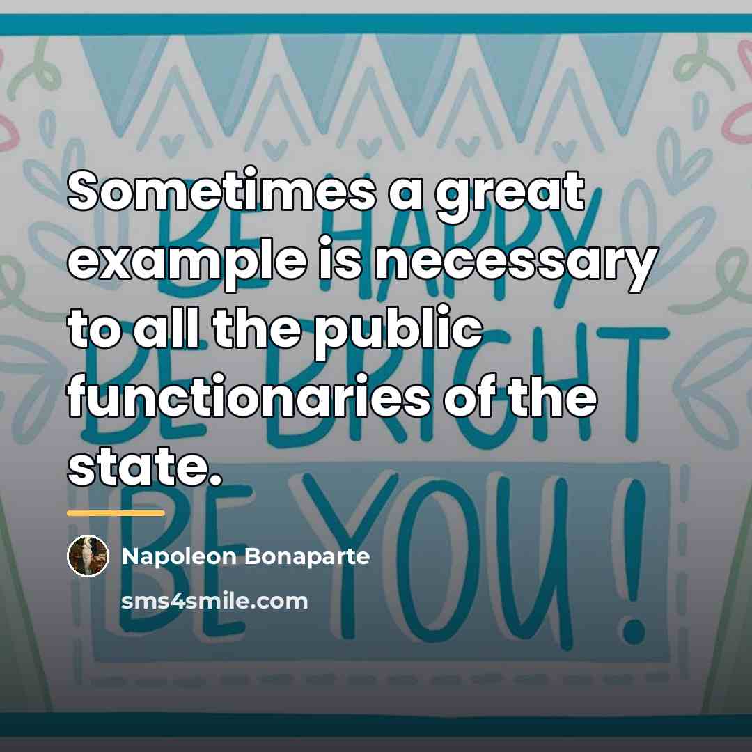 “Sometimes a great example is necessary to all the public…” quote by Napoleon Bonaparte