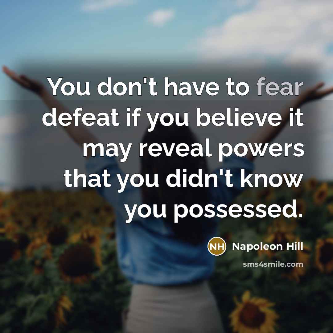“You don't have to fear defeat if you believe it…” quote by Napoleon Hill