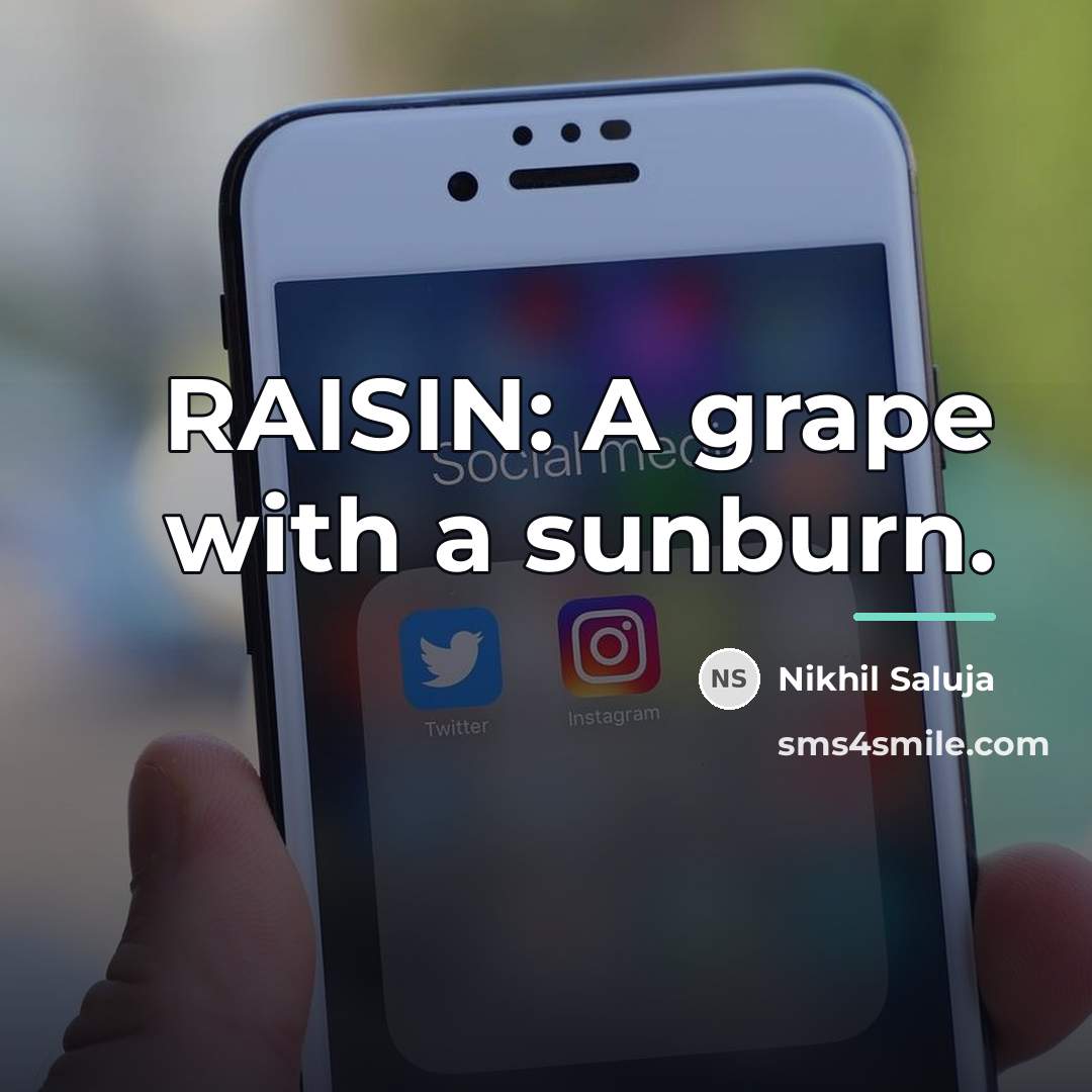 “RAISIN: A grape with a sunburn.…” quote by Nikhil Saluja