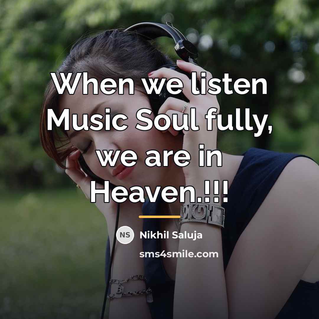“When we listen Music Soul fully, we are in Heaven.!!!…” quote by Nikhil Saluja