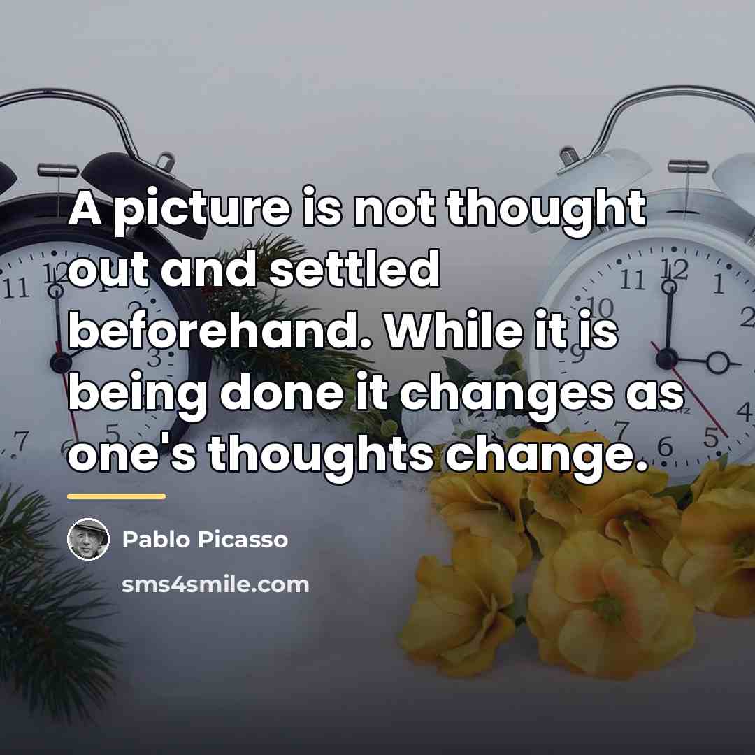 “A picture is not thought out and settled beforehand. While…” quote by Pablo Picasso
