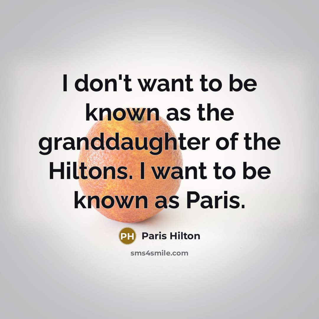 “I don't want to be known as the granddaughter of…” quote by Paris Hilton