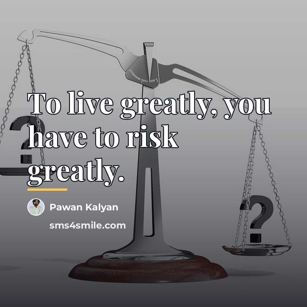 “To live greatly, you have to risk greatly.…” quote by Pawan Kalyan