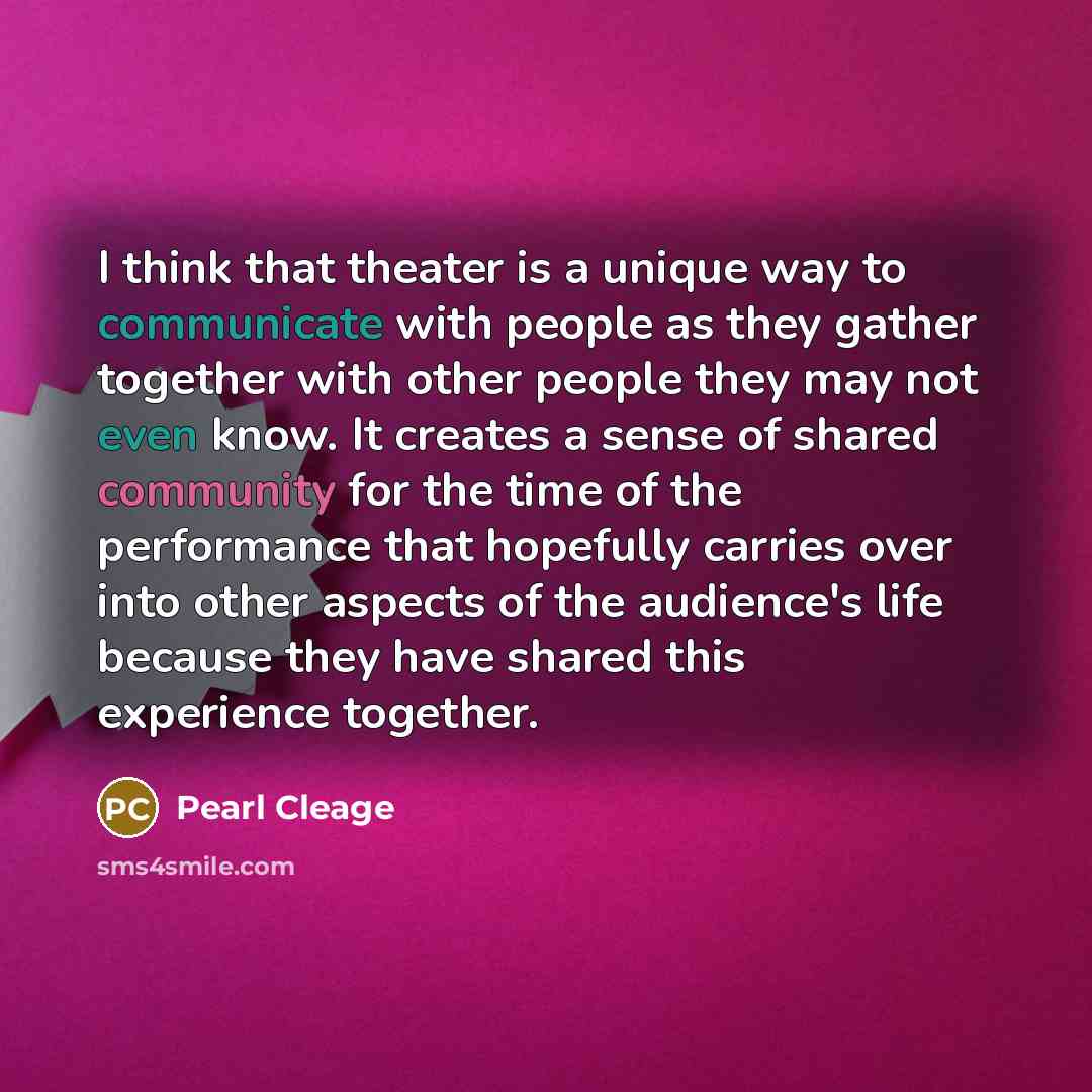 “I think that theater is a unique way to communicate…” quote by Pearl Cleage