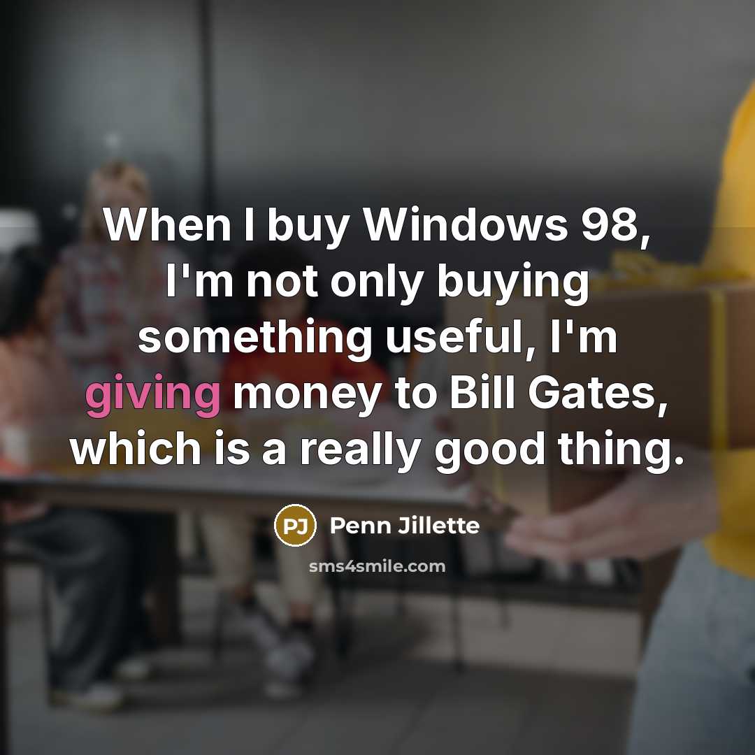 “When I buy Windows 98, I'm not only buying something…” quote by Penn Jillette