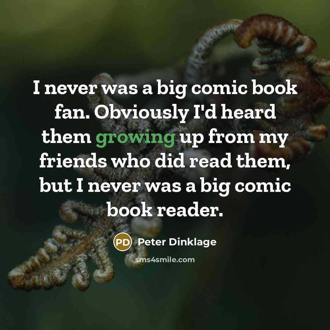 “I never was a big comic book fan. Obviously I'd…” quote by Peter Dinklage