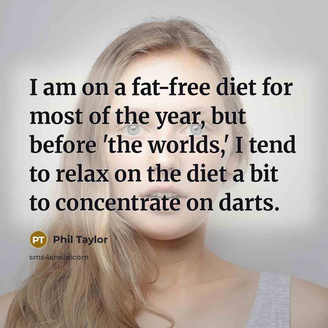 “I am on a fat-free diet for most of the…” quote by Phil Taylor