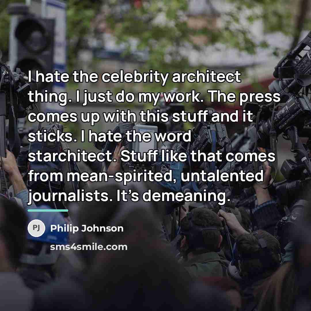“I hate the celebrity architect thing. I just do my…” quote by Philip Johnson