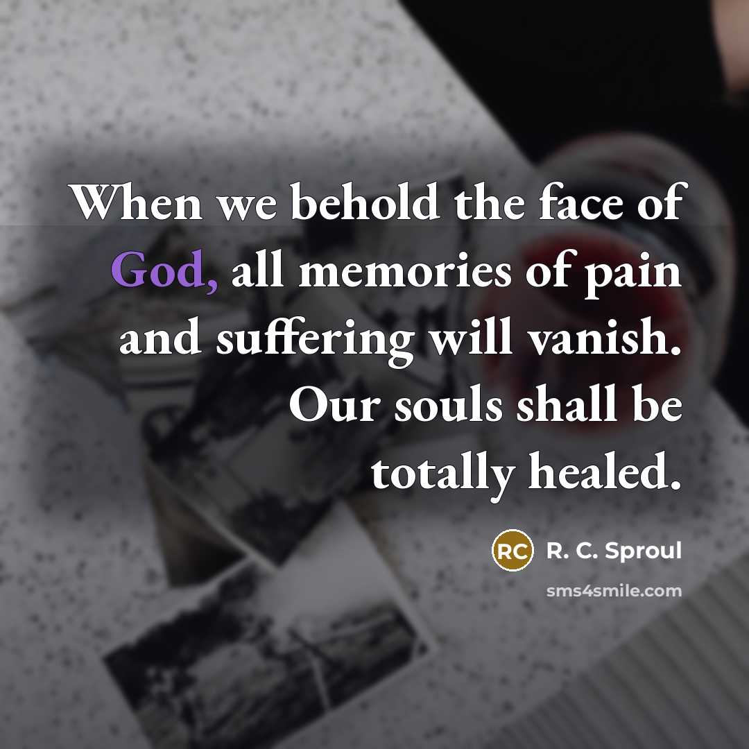 “When we behold the face of God, all memories of…” quote by R. C. Sproul