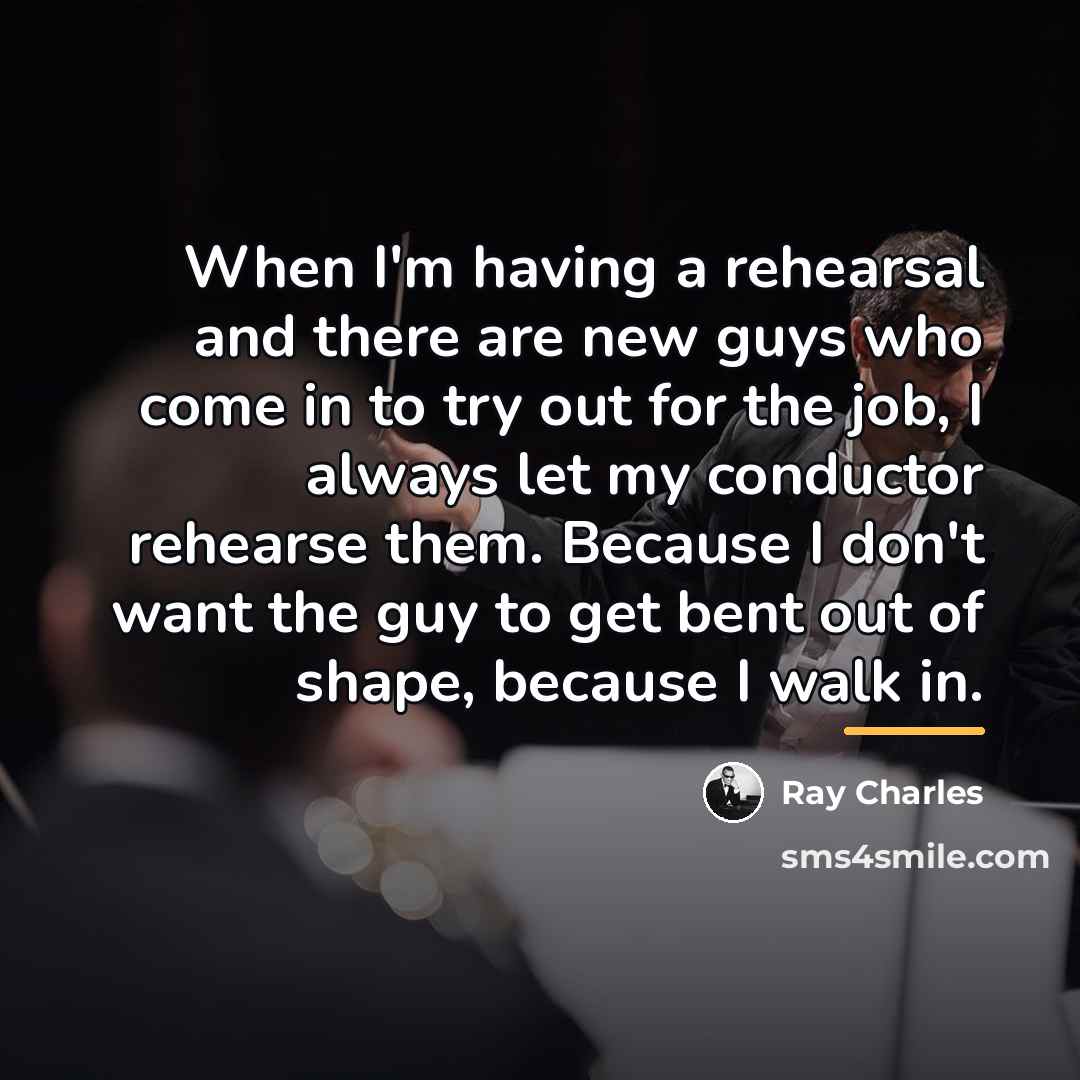 “When I'm having a rehearsal and there are new guys…” quote by Ray Charles