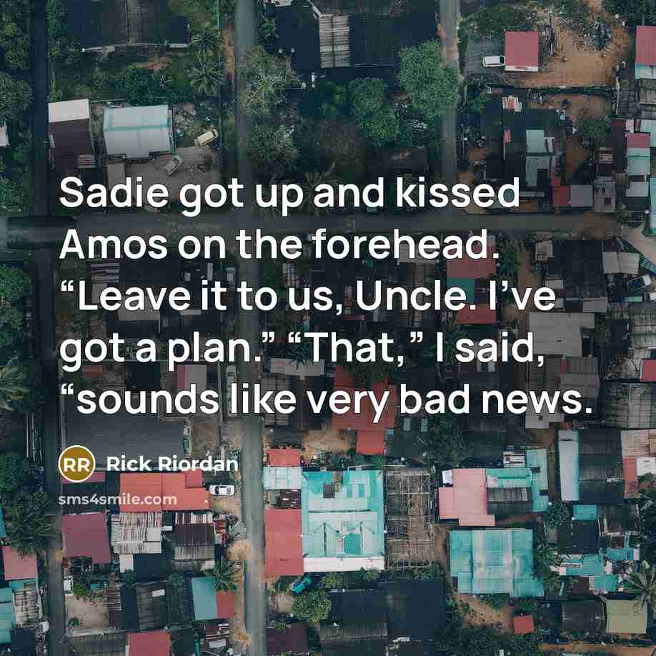 “Sadie got up and kissed Amos on the forehead. “Leave…” quote by Rick Riordan