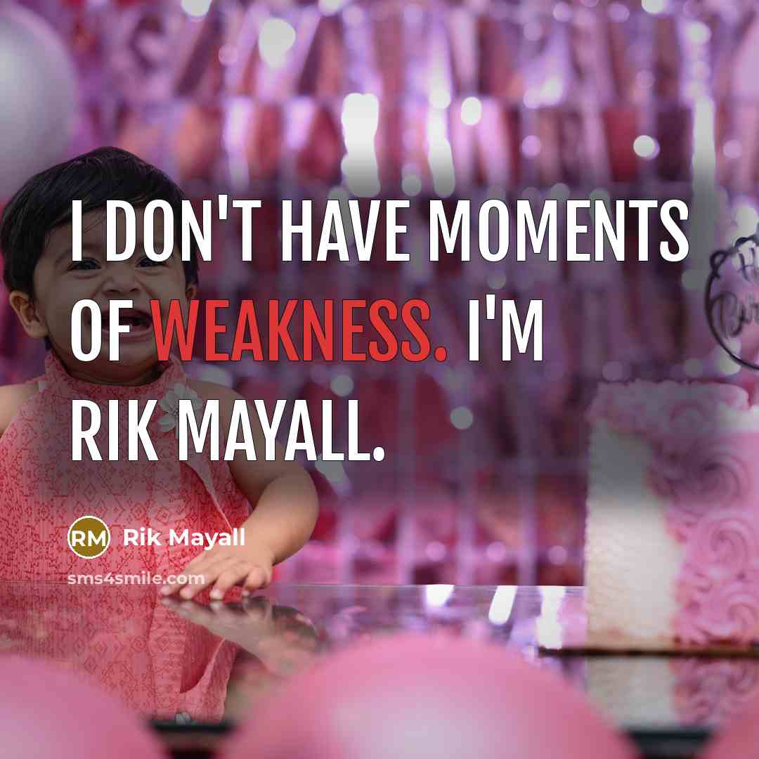 “I don't have moments of weakness. I'm Rik Mayall.…” quote by Rik Mayall