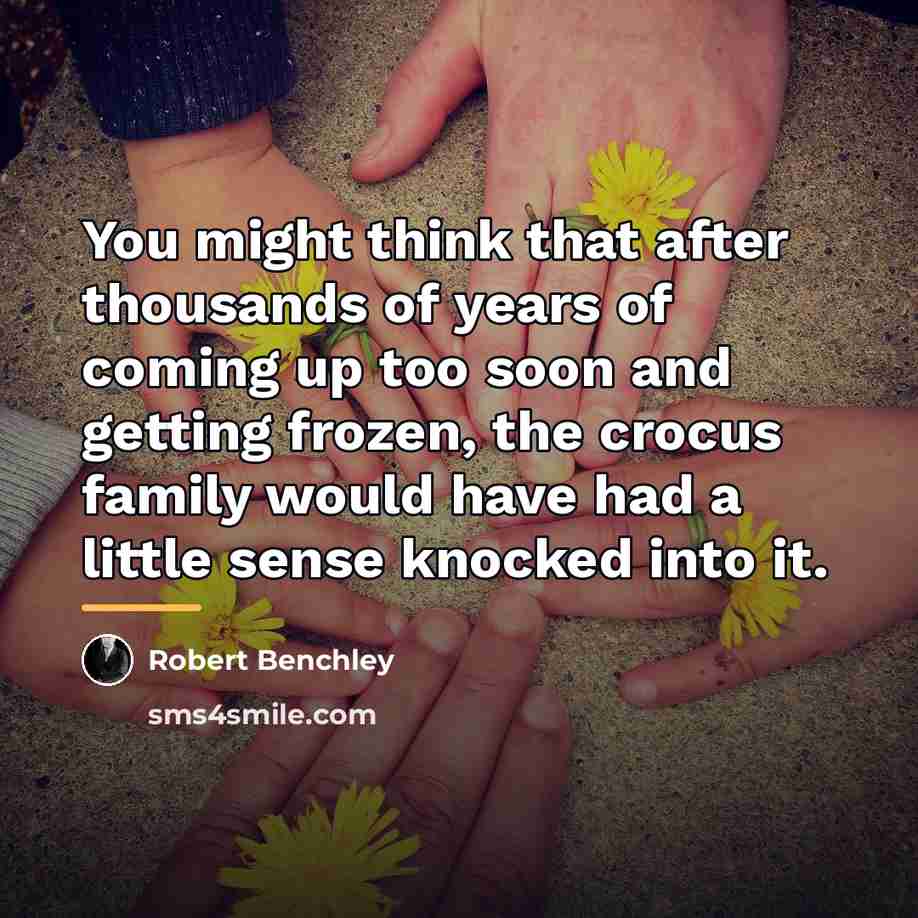 “You might think that after thousands of years of coming…” quote by Robert Benchley