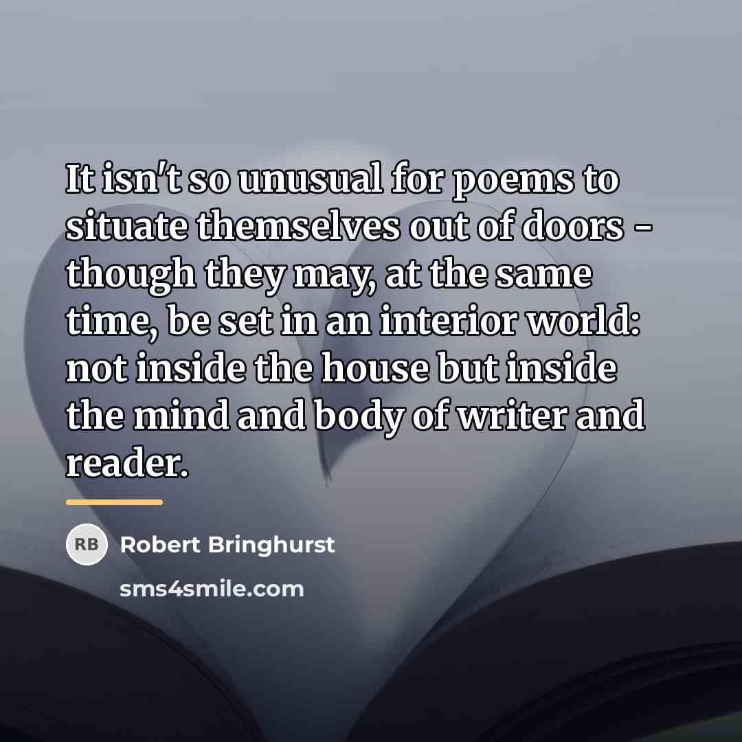 “It isn't so unusual for poems to situate themselves out…” quote by Robert Bringhurst