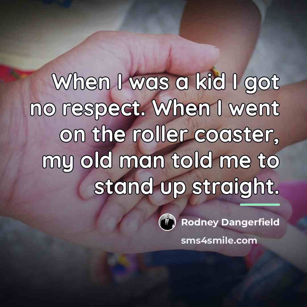 “When I was a kid I got no respect. When…” quote by Rodney Dangerfield