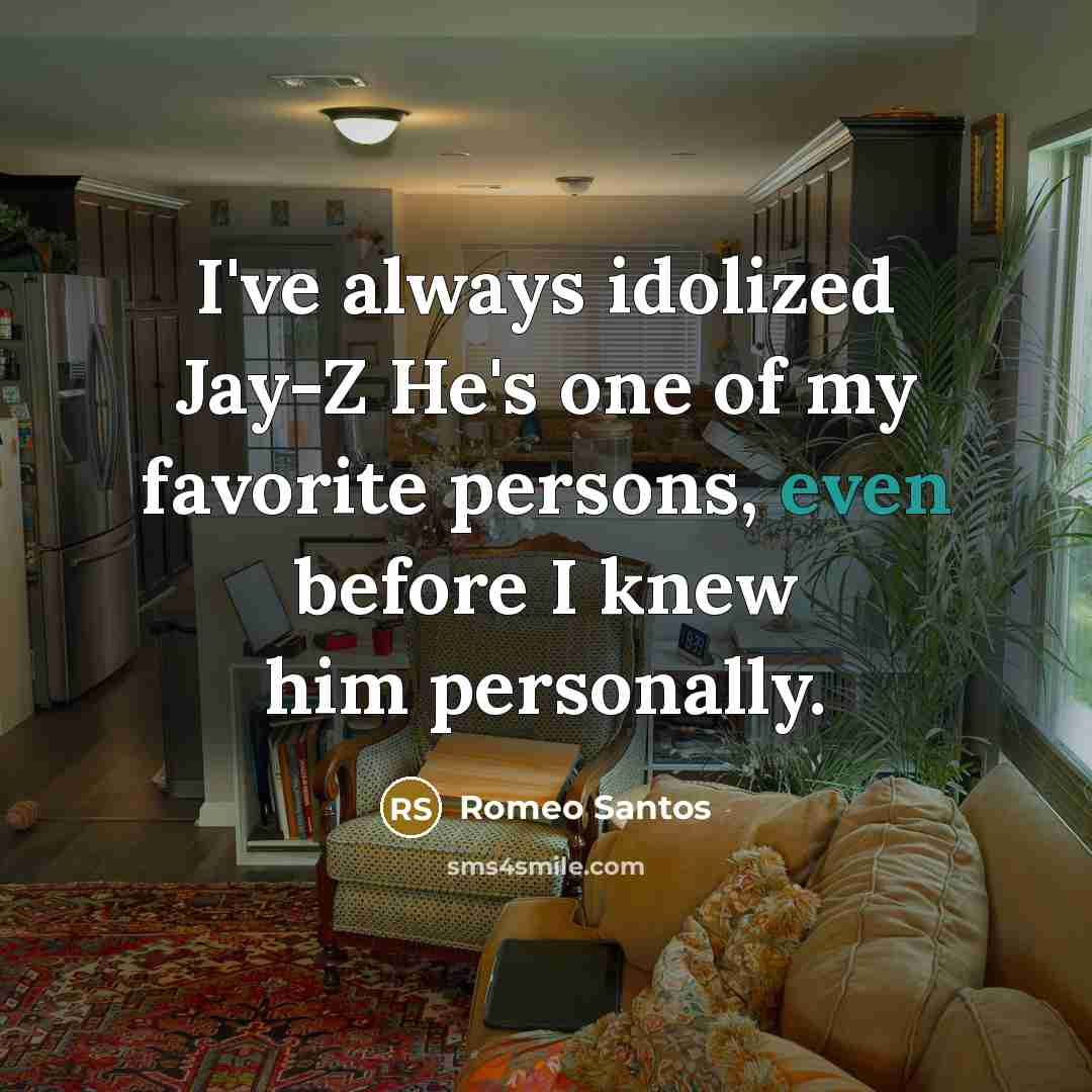 “I've always idolized Jay-Z He's one of my favorite persons,…” quote by Romeo Santos