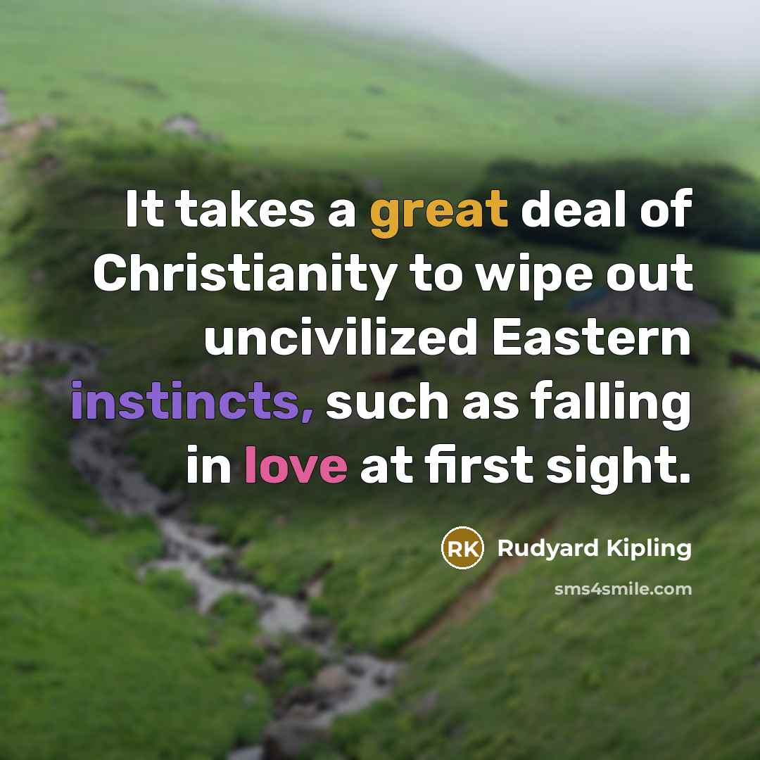 “It takes a great deal of Christianity to wipe out…” quote by Rudyard Kipling