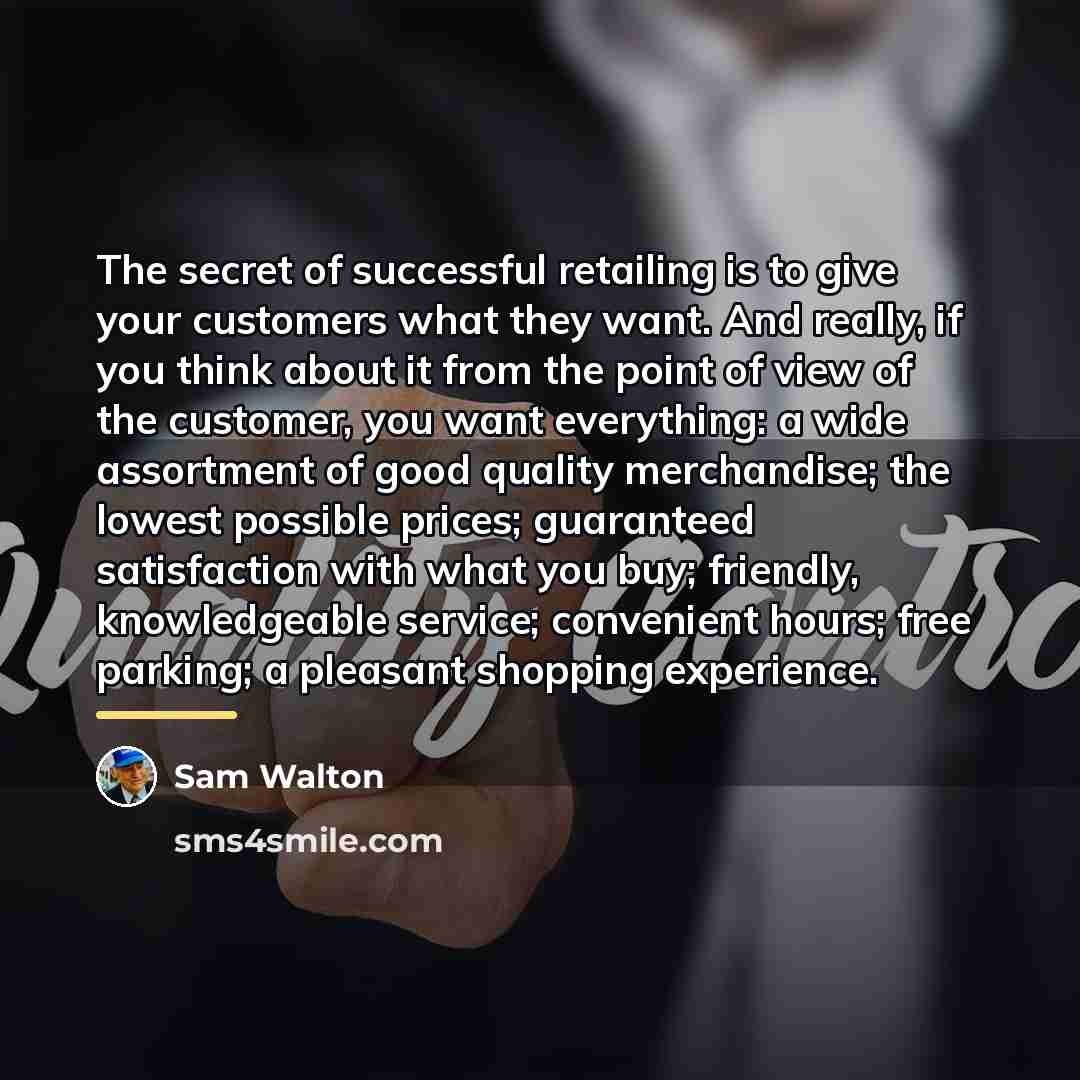 “The secret of successful retailing is to give your customers…” quote by Sam Walton