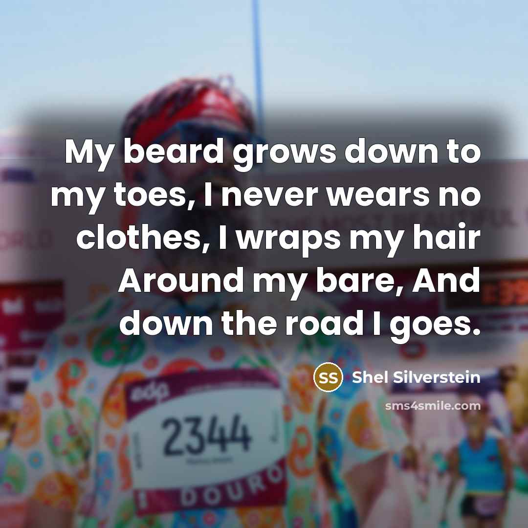 “My beard grows down to my toes, I never wears…” quote by Shel Silverstein
