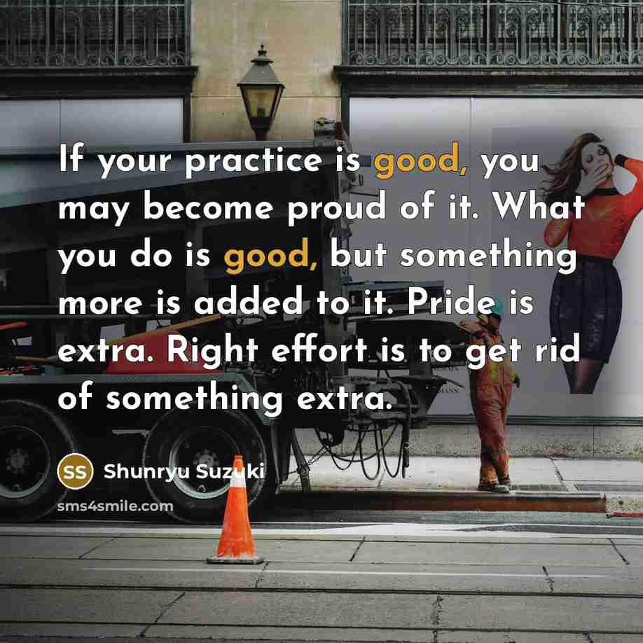 “If your practice is good, you may become proud of…” quote by Shunryu Suzuki