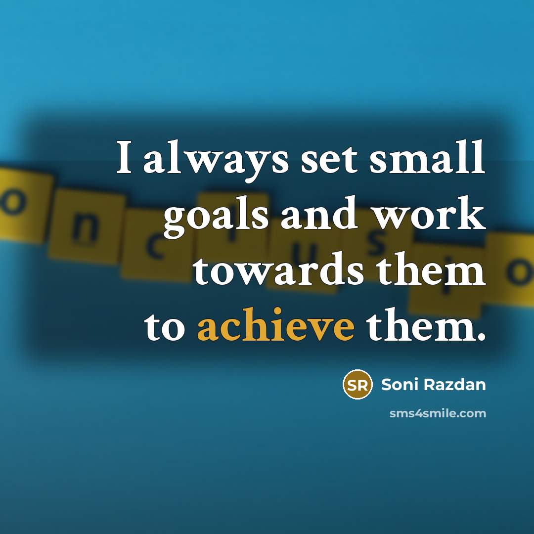 “I always set small goals and work towards them to…” quote by Soni Razdan